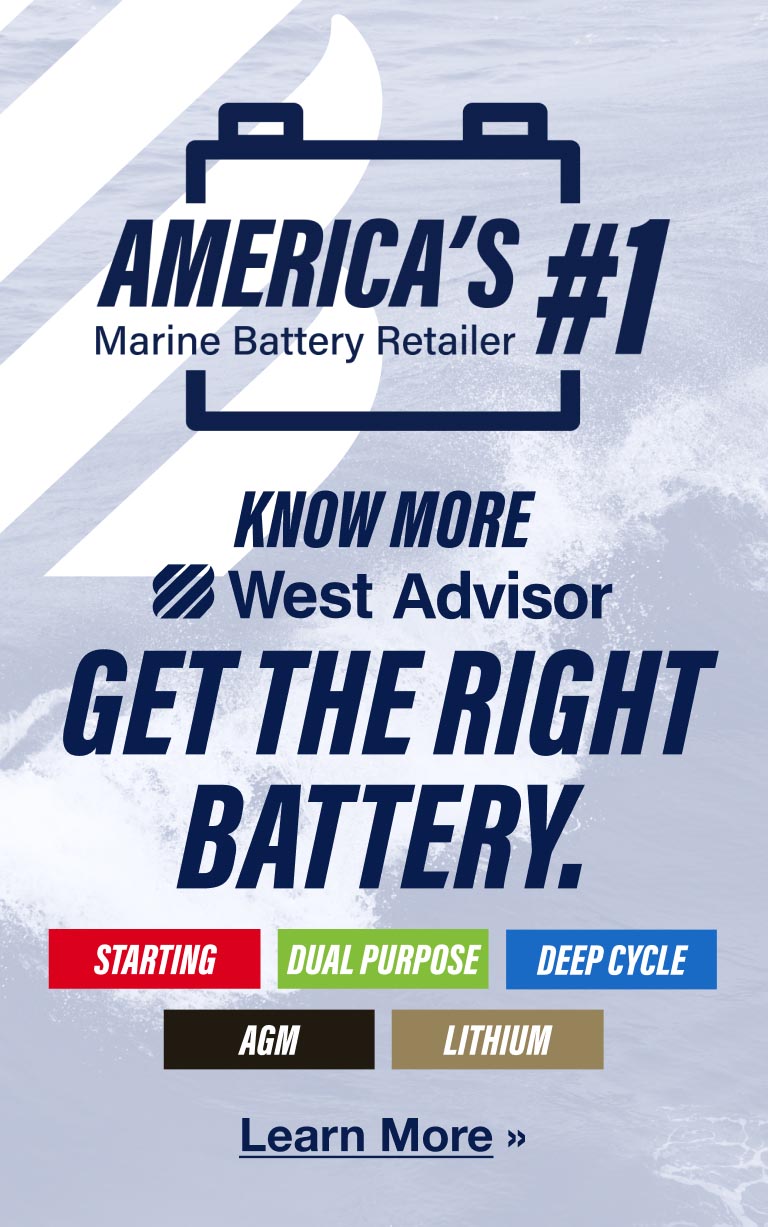 America’s #1 Marine Battery Retailer. Know more. West Advisor Get the Right Battery article. Starting, Dual Purpose, Deep Cycle, AGM, Lithium. Learn More